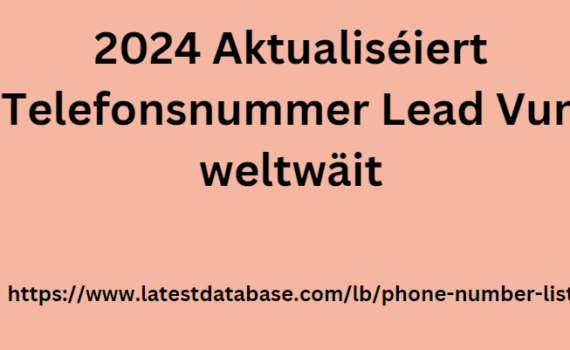 2024 Aktualiséiert Telefonsnummer Lead Vun weltwäit