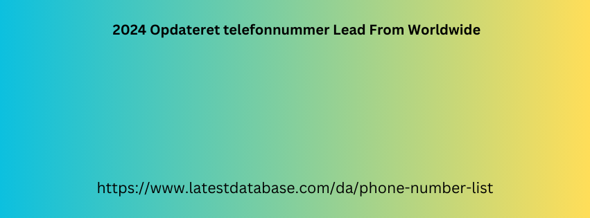 2024 Opdateret telefonnummer Lead From Worldwide