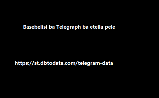 Basebelisi ba Telegraph ba etella pele